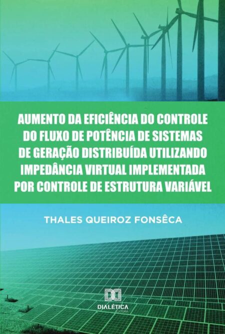 Aumento da Eficiência do Controle do Fluxo de Potência de Sistemas de Geração Distribuída Utilizando Impedância Virtual Implementada por Controle de Estrutura Variável
