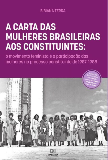 A Carta das Mulheres Brasileiras aos Constituintes:o movimento feminista e a participação das mulheres no processo constituinte de 1987-1988