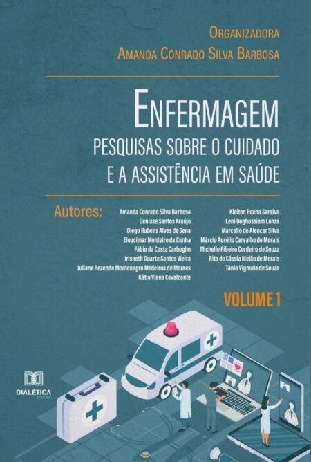 Enfermagem: pesquisas sobre o cuidado e a assistência em saúde:Volume 1