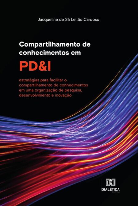 Compartilhamento de conhecimentos em PD&I:estratégias para facilitar o compartilhamento de conhecimentos em uma organização de pesquisa, desenvolvimento e inovação