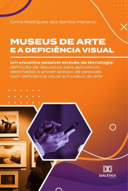 Museus de arte e a deficiência visual: um encontro possível através da tecnologia:definição de requisitos para aplicativos destinados a prover acesso de pessoas com deficiência visual a museus de arte