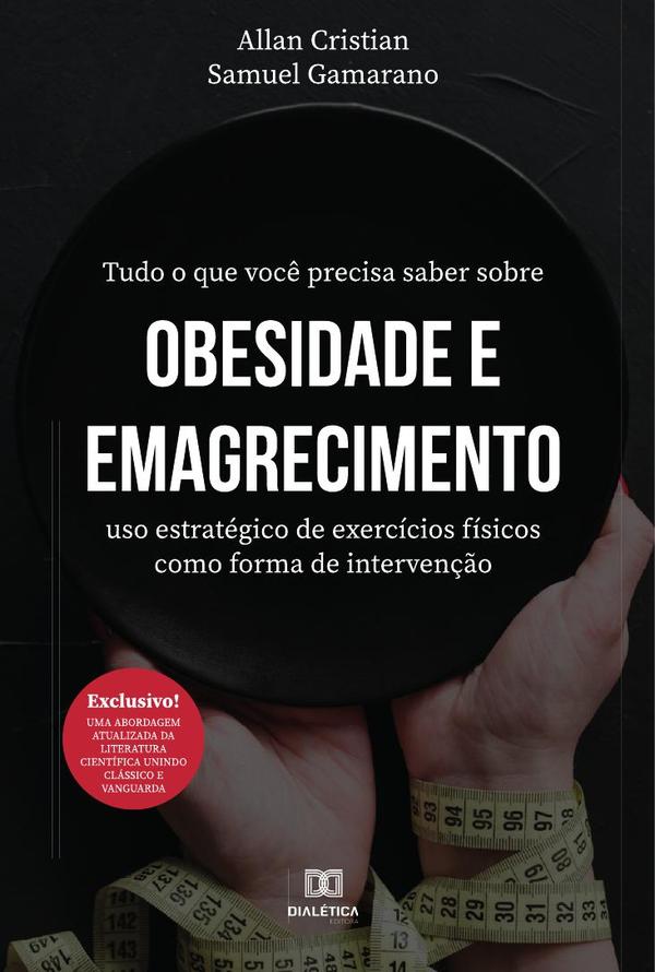 Tudo o que você precisa saber sobre obesidade e emagrecimento:uso estratégico de exercícios físicos como forma de intervenção