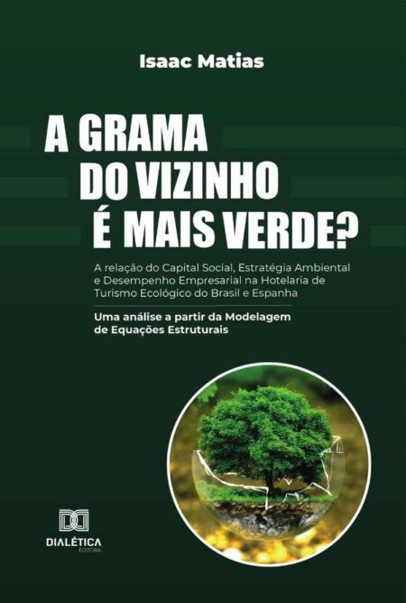 A grama do vizinho é mais verde? A relação do Capital Social, Estratégia Ambiental e Desempenho Empresarial na Hotelaria de Turismo Ecológico do Brasil e Espanha:uma análise a partir da Modelagem de Equações Estruturais