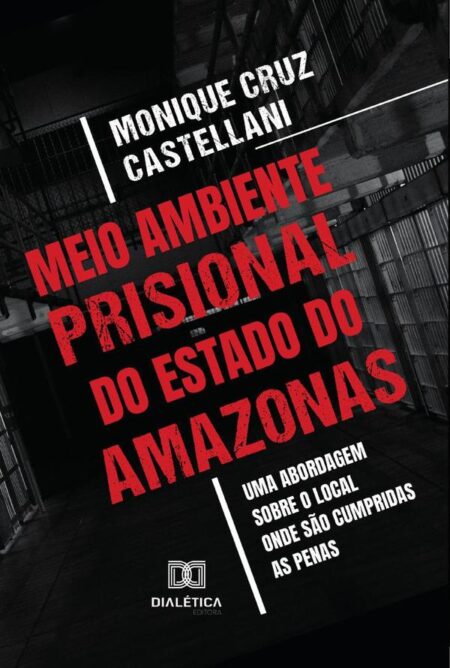 Meio Ambiente Prisional do Estado do Amazonas:uma abordagem sobre o local onde são cumpridas as penas