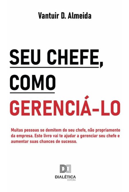 Seu chefe, como gerenciá-lo:muitas pessoas se demitem do seu chefe, não propriamente da empresa. Este livro vai te ajudar a gerenciar seu chefe e aumentar suas chances de sucesso