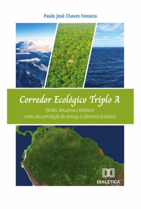 Corredor Ecológico Triplo A (Andes, Amazônia e Atlântico):como uma percepção de ameaça à soberania brasileira