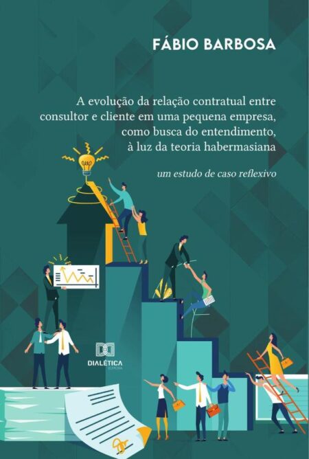 A evolução da relação contratual entre consultor e cliente em uma pequena empresa, como busca do entendimento, à luz da teoria habermasiana:um estudo de caso reflexivo