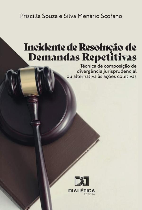 Incidente de Resolução de Demandas Repetitivas:técnica de composição de divergência jurisprudencial ou alternativa às ações coletivas