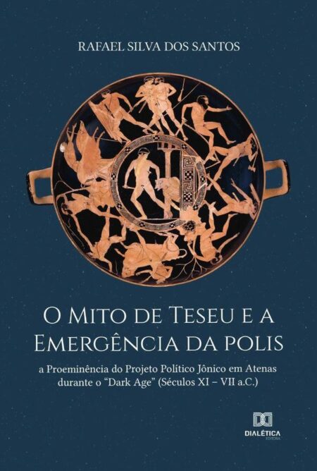 O Mito de Teseu e a emergência da polis:a proeminência do projeto político jônico em Atenas durante o “Dark Age” (Séculos XI – VII a.C.)