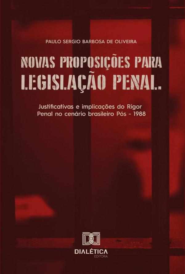 Novas proposições para legislação penal:justificativas e implicações do Rigor Penal no cenário brasileiro Pós - 1988