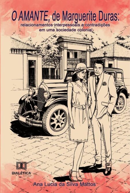 O Amante, de Marguerite Duras:relacionamentos interpessoais e contradições em uma sociedade colonial