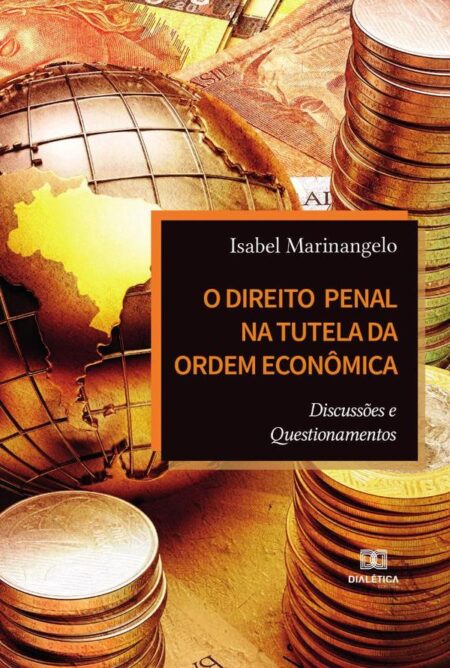 O Direito Penal na Tutela da Ordem Econômica:discussões e questionamentos