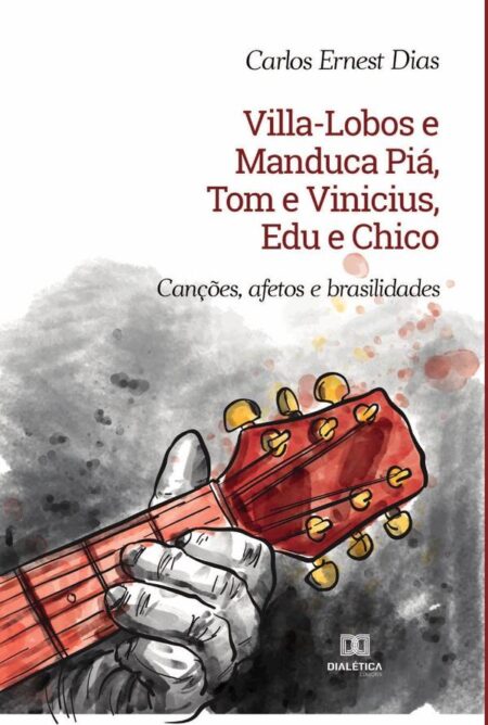 Villa-Lobos e Manduca Piá, Tom e Vinicius, Edu e Chico:canções, afetos e brasilidades