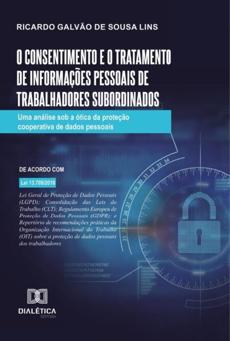 O consentimento e o tratamento de informações pessoais de trabalhadores subordinados:uma análise sob a ótica da proteção cooperativa de dados pessoais