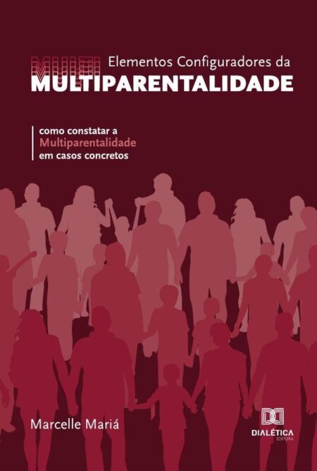 Elementos Configuradores da Multiparentalidade:como constatar a multiparentalidade em casos concretos