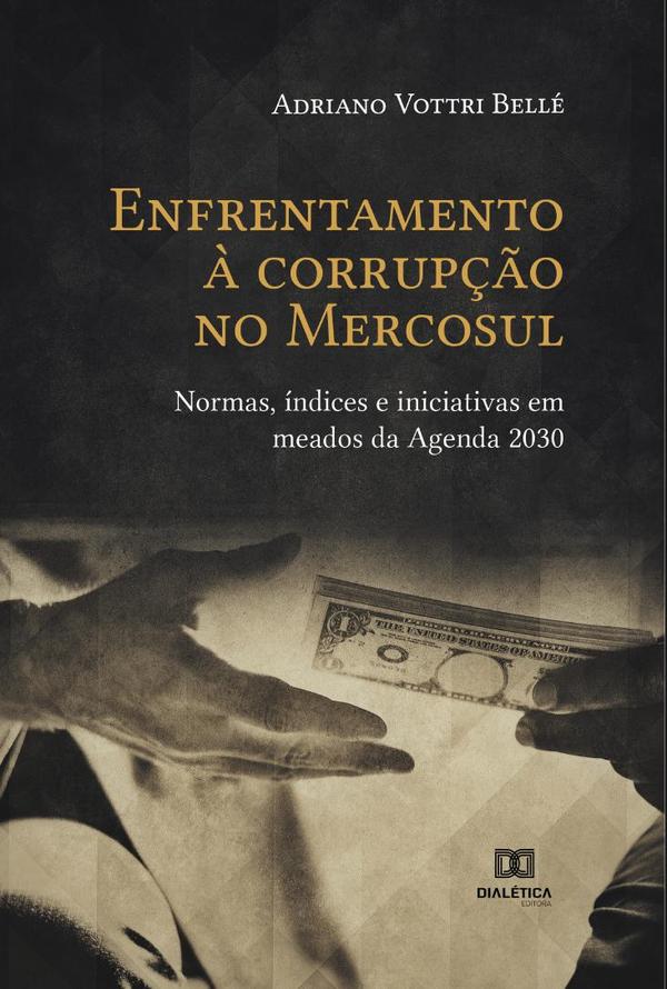 Enfrentamento à corrupção no Mercosul:normas, índices e iniciativas em meados da Agenda 2030