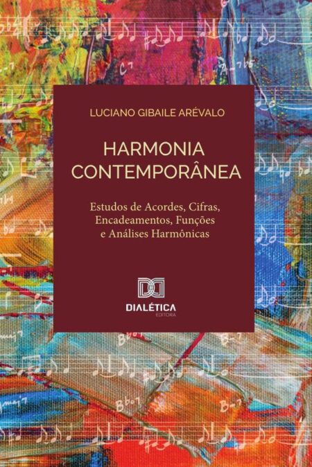 Harmonia contemporânea:estudo de acordes, cifras, encadeamentos, funções e análises harmônicas