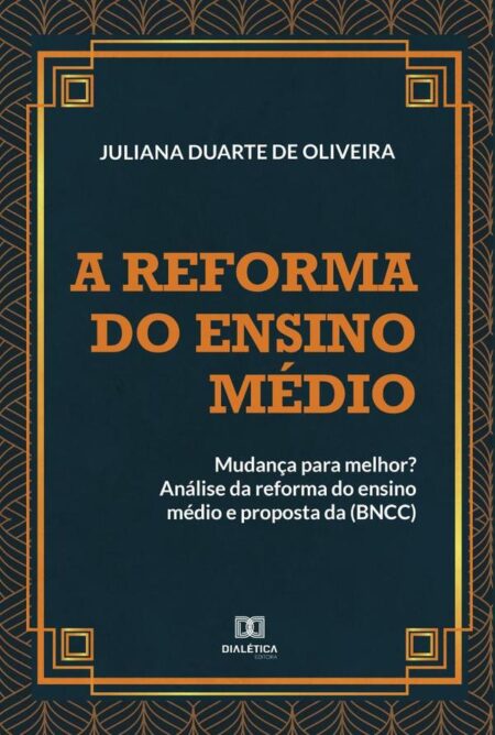 A reforma do ensino médio: mudança para melhor?:análise da reforma do ensino médio e proposta da (BNCC)