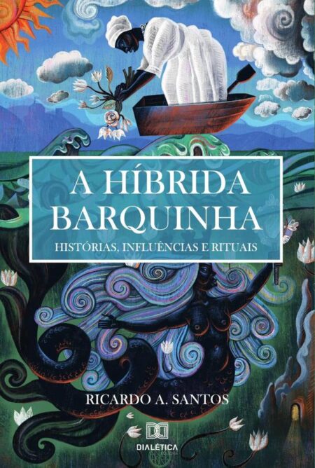 A Híbrida Barquinha:histórias, influências e rituais