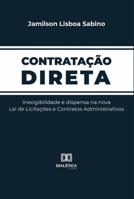 Contratação Direta:inexigibilidade e dispensa na nova Lei de Licitações e Contratos Administrativos