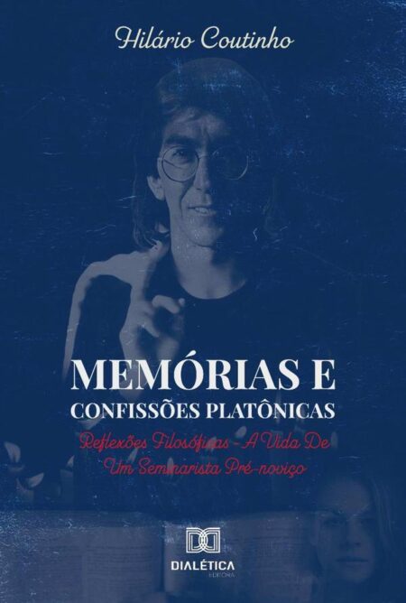 Memórias e Confissões Platônicas:reflexões filosóficas – a vida de um seminarista pré-noviço