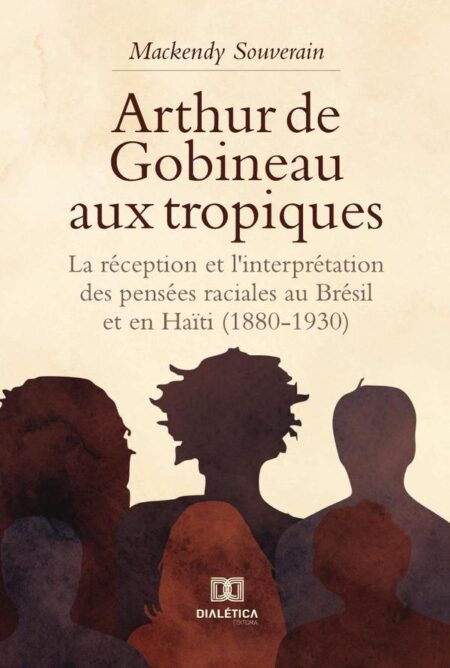 Arthur de Gobineau aux tropiques:la réception et l''interprétation des pensées raciales au Brésil et en Haïti (1880-1930)