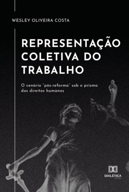 Representação coletiva do trabalho:o cenário “pós-reforma” sob o prisma dos direitos humanos