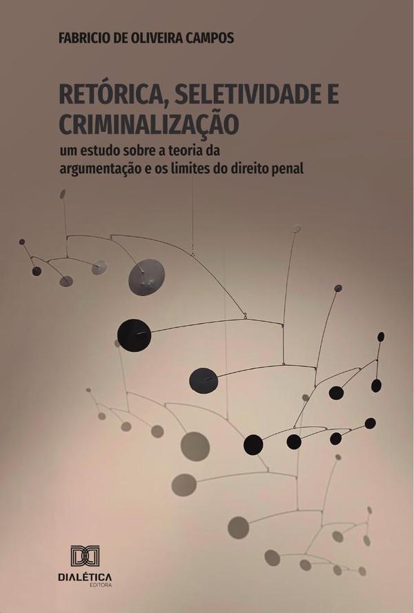 Retórica, Seletividade e Criminalização:um estudo sobre a teoria da argumentação e os limites do direito penal