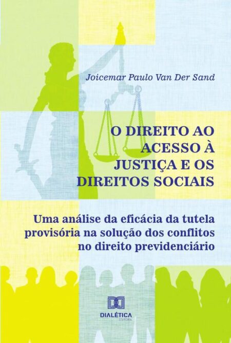 O Direito ao Acesso à Justiça e os Direitos Sociais:uma análise da eficácia da tutela provisória na solução dos conflitos no direito previdenciário
