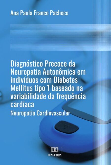 Diagnóstico Precoce da Neuropatia Autonômica em indivíduos com Diabetes Mellitus tipo 1 baseado na variabilidade da frequência cardíaca:neuropatia cardiovascular