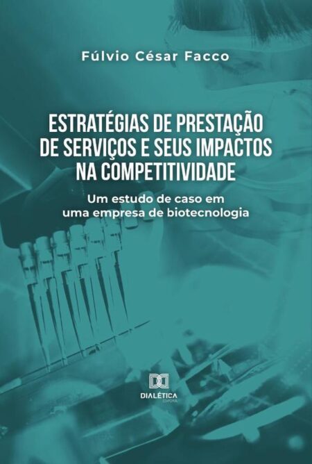 Estratégias de prestação de serviços e seus impactos na competitividade:um estudo de caso em uma empresa de biotecnologia