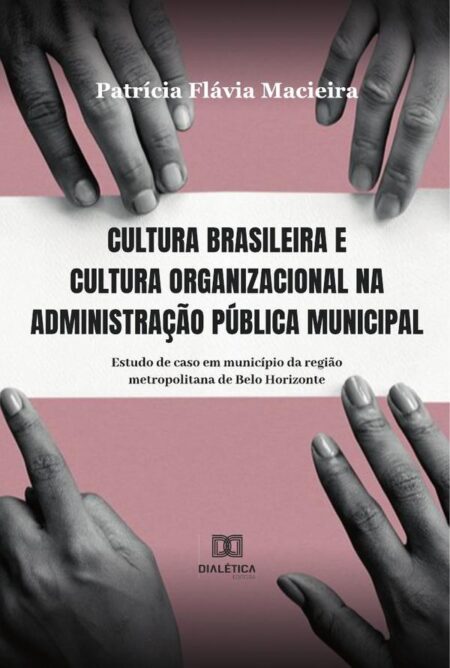 Cultura brasileira e cultura organizacional na administração pública municipal:estudo de caso em município da região metropolitana de Belo Horizonte
