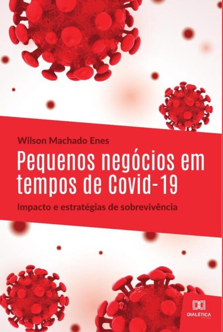 Pequenos negócios em tempos de Covid-19: impacto e estratégias de sobrevivência:Small businesses in covid-19 times: impact and survival strategies