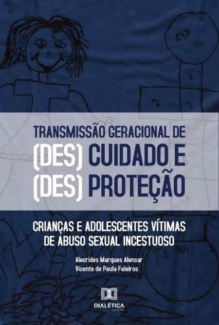 O processo de transmissão geracional das formas de (des)cuidado e (des)proteção:crianças e adolescentes vítimas de abuso sexual incestuoso