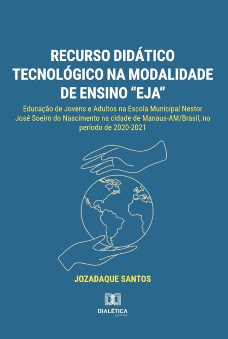 Recurso didático tecnológico na modalidade de ensino “EJA”:Educação de Jovens e Adultos na Escola Municipal Nestor José Soeiro do Nascimento na cidade de Manaus-AM/Brasil, no período de 2020-2021