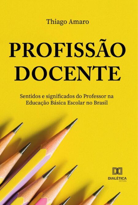 Profissão docente:sentidos e significados do professor na Educação Básica escolar no Brasil