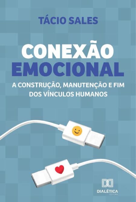 Conexão Emocional:a construção, manutenção e fim dos vínculos humanos