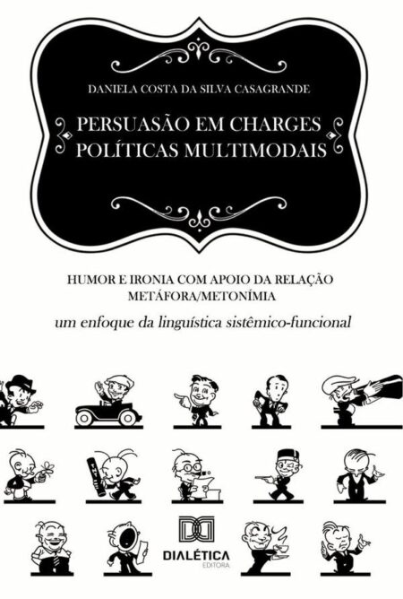 Persuasão em charges políticas multimodais:humor e ironia com apoio da relação metáfora/metonímia: um enfoque da linguística sistêmico-funcional