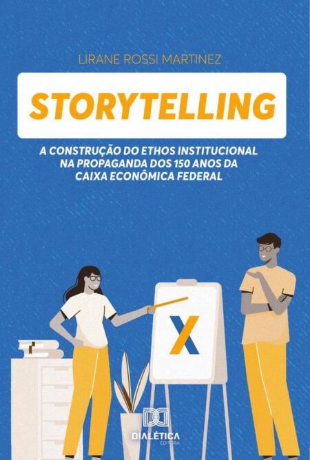 Storytelling:a construção do Ethos Institucional na propaganda dos 150 anos da Caixa Econômica Federal