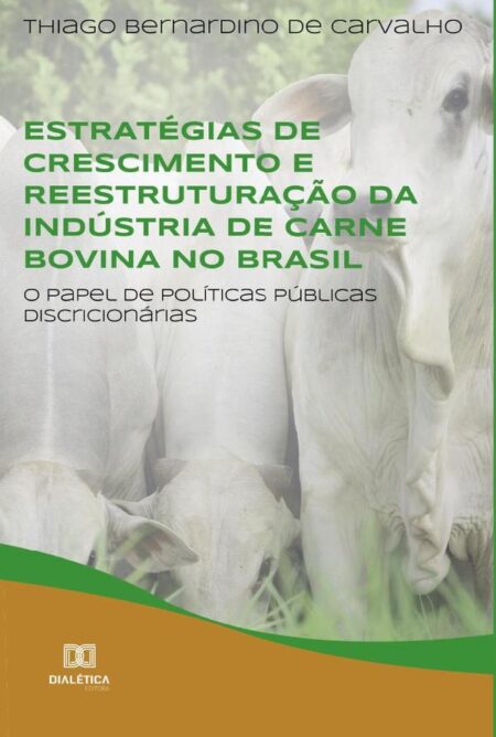 Estratégias de crescimento e reestruturação da indústria de carne bovina no Brasil:o papel de políticas públicas discricionárias