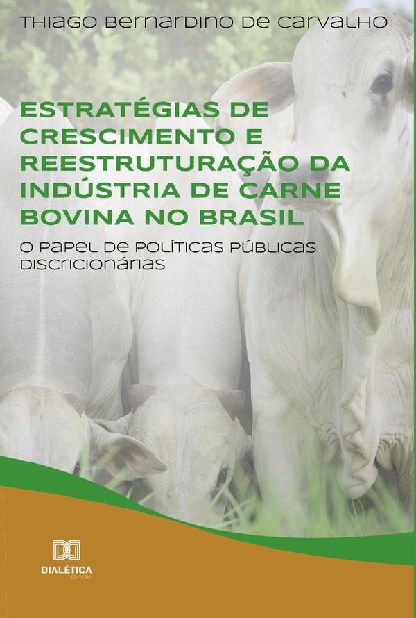 Estratégias de crescimento e reestruturação da indústria de carne bovina no Brasil:o papel de políticas públicas discricionárias