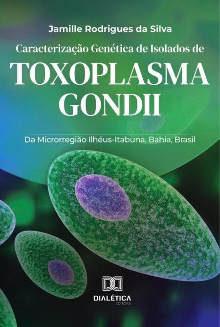 Caracterização Genética de Isolados de Toxoplasma gondii:Da Microrregião Ilhéus-Itabuna, Bahia, Brasil