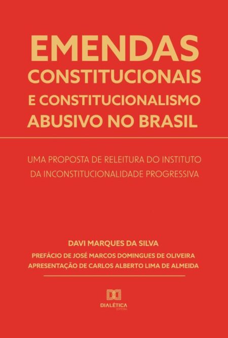 Emendas constitucionais e constitucionalismo abusivo no Brasil:uma proposta de releitura do instituto da inconstitucionalidade progressiva