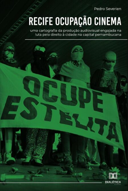 Recife ocupação cinema:uma cartografia da produção audiovisual engajada na luta pelo direito à cidade na capital pernambucana