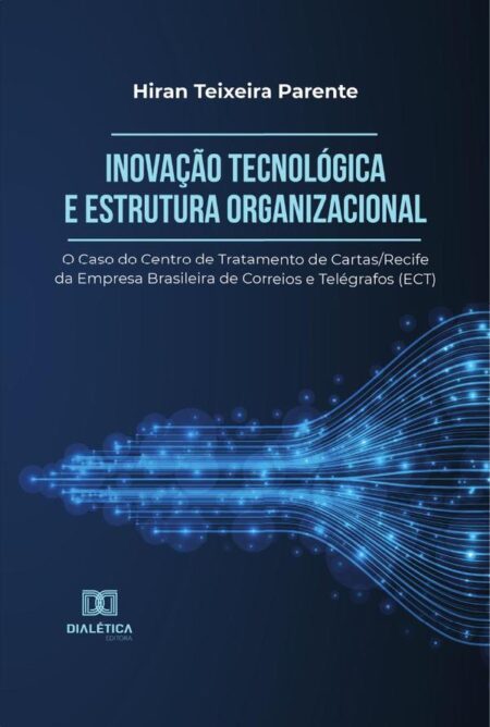 Inovação Tecnológica e Estrutura Organizacional:o Caso do Centro de Tratamento de Cartas/Recife da Empresa Brasileira de Correios e Telégrafos (ECT)
