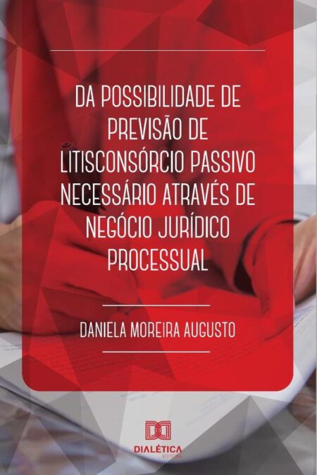 Da possibilidade de previsão de litisconsórcio passivo necessário através de negócio jurídico processual