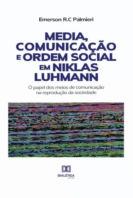 Media, Comunicação e Ordem Social em Niklas Luhmann:o papel dos meios de comunicação na reprodução da sociedade