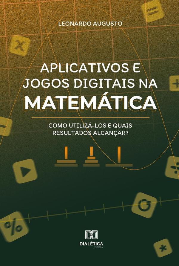 Aplicativos e jogos digitais na matemática:como utilizá-los e quais resultados alcançar?