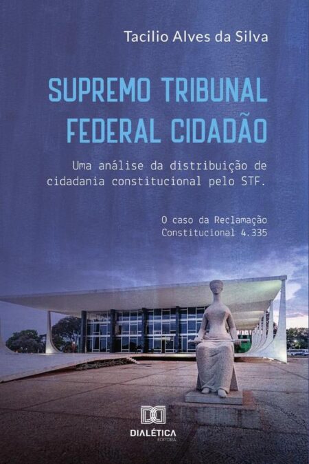 Supremo Tribunal Federal Cidadão:uma análise da distribuição de cidadania constitucional pelo STF