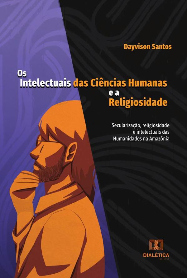 Os Intelectuais das Ciências Humanas e a Religiosidade:secularização, religiosidade e intelectuais das Humanidades na Amazônia